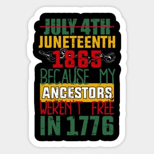 Juneteenth, Black History, Because My ancestors weren't free in 1776 Sticker